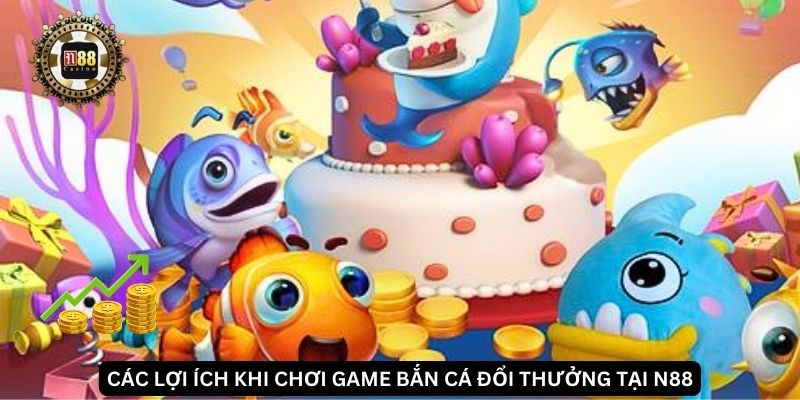 Các lợi ích khi chơi game bắn cá đổi thưởng tại N88