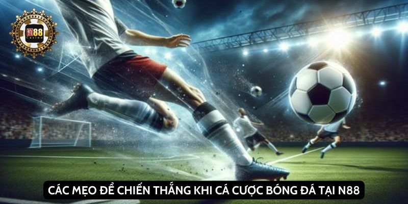 Các mẹo để chiến thắng khi cá cược bóng đá tại N88