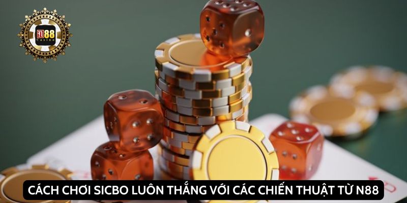 Cách chơi sicbo luôn thắng với các chiến thuật từ N88