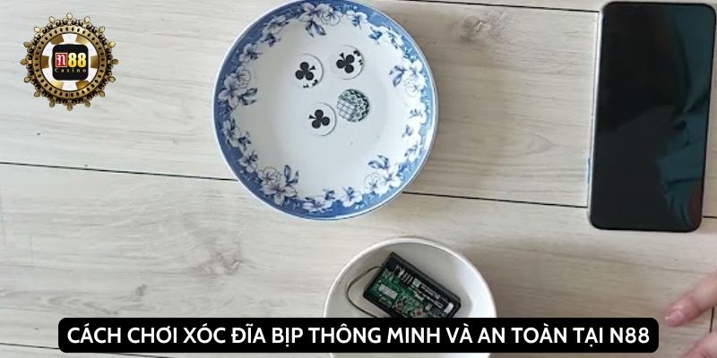 Cách chơi xóc đĩa bịp thông minh và an toàn tại N88