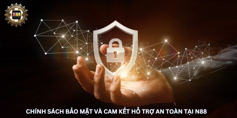 Chính sách bảo mật và cam kết hỗ trợ an toàn tại N88