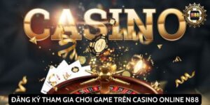 Đăng ký tham gia chơi game trên casino online N88