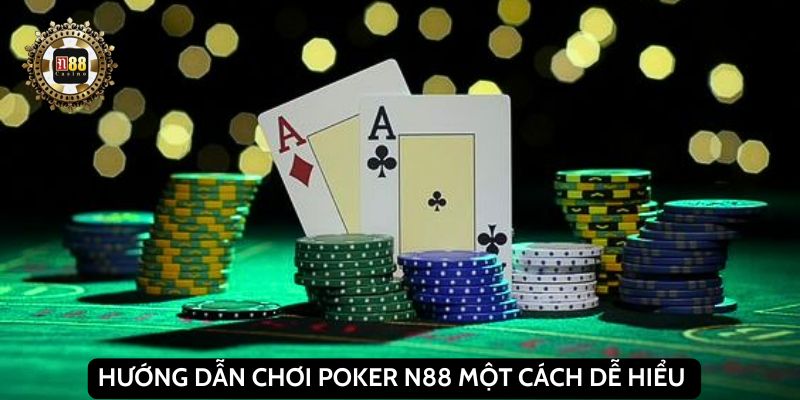 Hướng dẫn chơi Poker N88 một cách dễ hiểu 