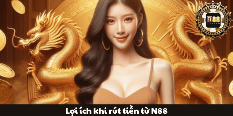 Lợi ích khi rút tiền từ N88